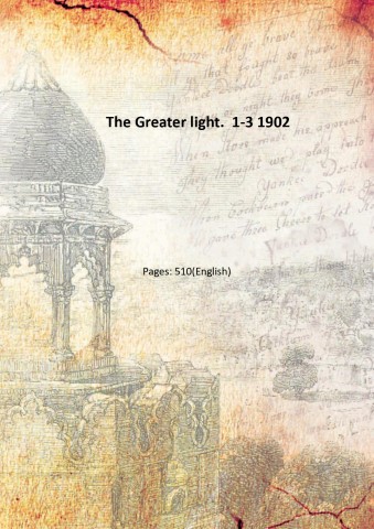 The Greater light. Volume 1-3 1902