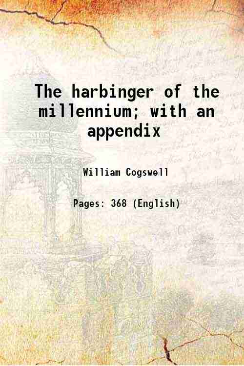 The harbinger of the millennium; with an appendix 1833