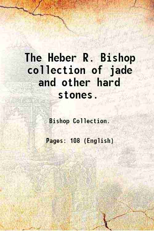 The Heber R. Bishop collection of jade and other hard …
