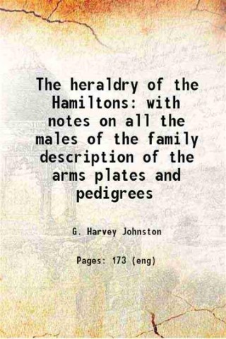 The heraldry of the Hamiltons with notes on all the …