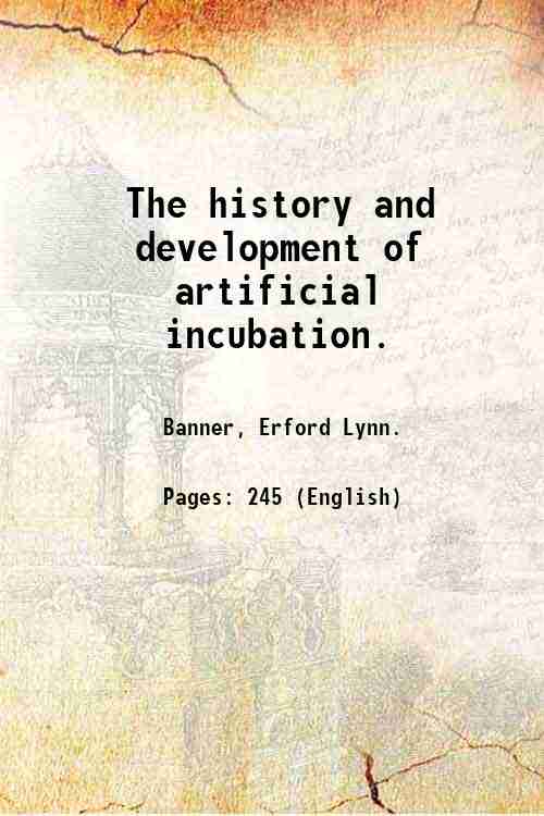 The history and development of artificial incubation. 1916