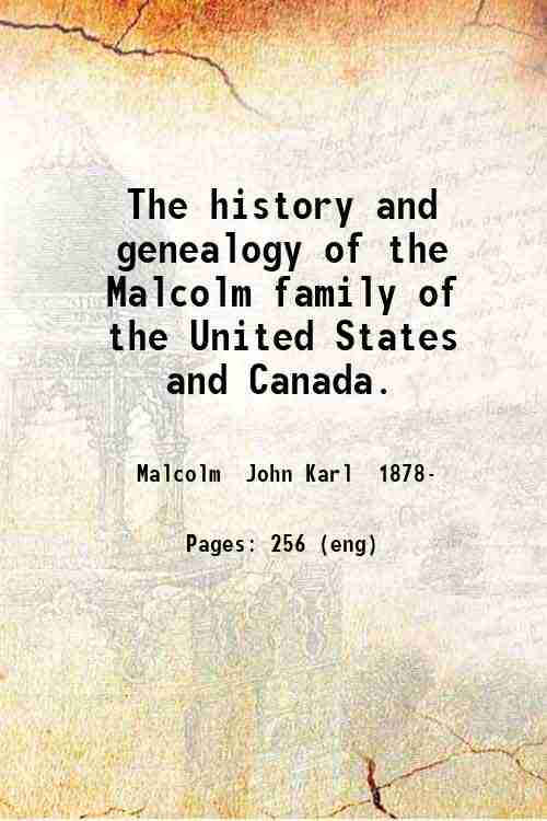 The history and genealogy of the Malcolm family of the …