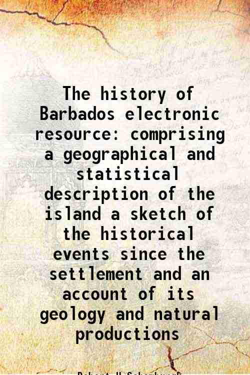 The history of Barbados electronic resource comprising a geographical and …