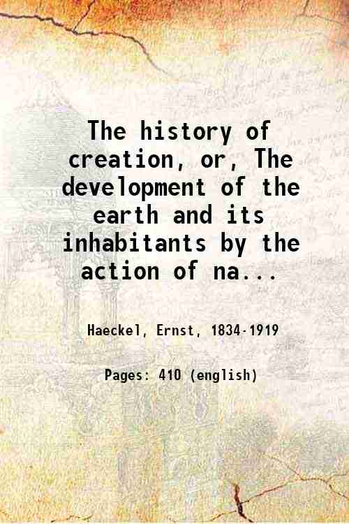 The history of creation, or, The development of the earth …