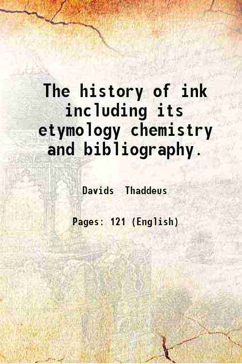 The history of ink including its etymology chemistry and bibliography. …