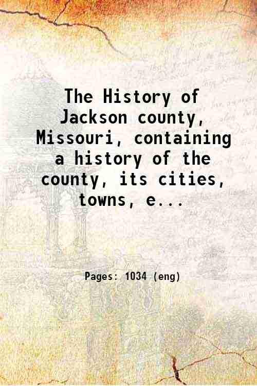The History of Jackson county, Missouri, containing a history of …