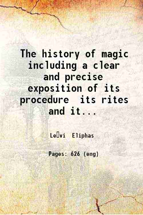 The history of magic including a clear and precise exposition …