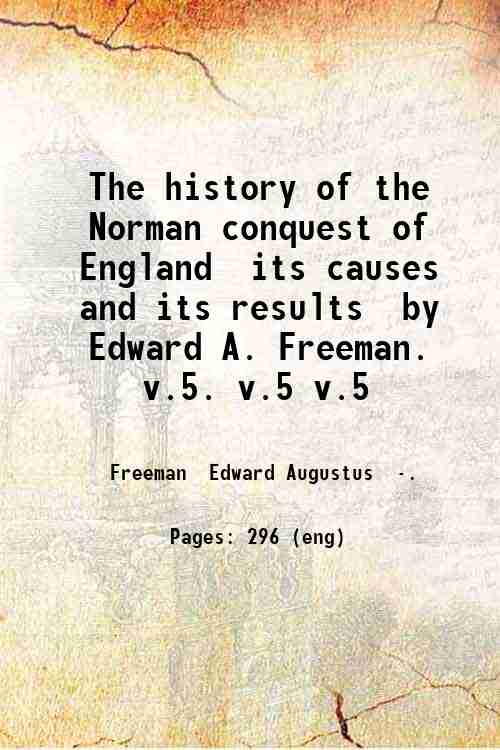 The history of the Norman conquest of England, its causes …