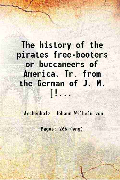 The history of the pirates, free-booters, or buccaneers of America. …