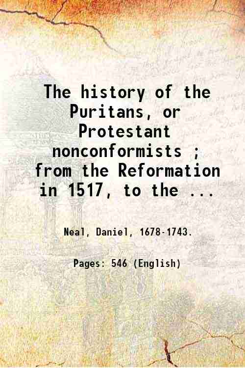 The history of the Puritans, or Protestant nonconformists ; from …