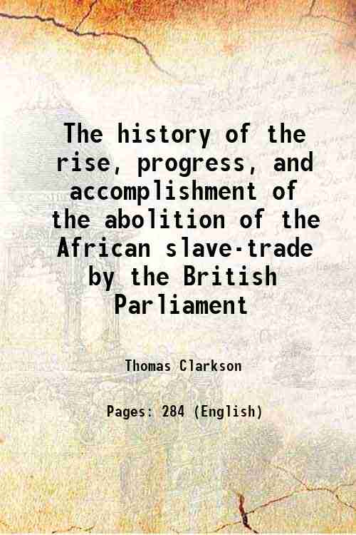 The history of the rise, progress, and accomplishment of the …