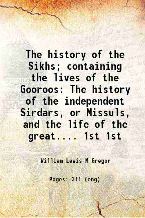 The history of the Sikhs containing the lives of the …