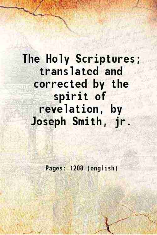 The Holy Scriptures; translated and corrected by the spirit of …