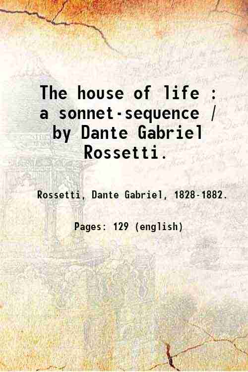 The house of life : a sonnet-sequence / by Dante …