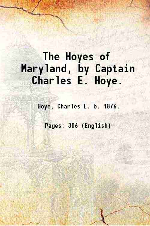 The Hoyes of Maryland, by Captain Charles E. Hoye. 1942