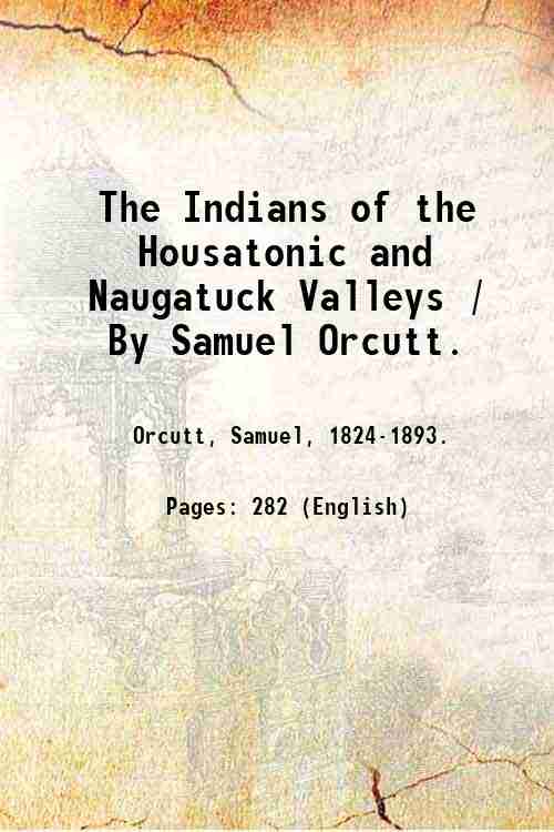 The Indians of the Housatonic and Naugatuck Valleys / By …
