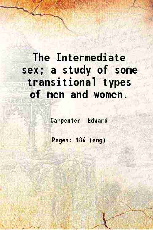 The Intermediate sex; a study of some transitional types of …
