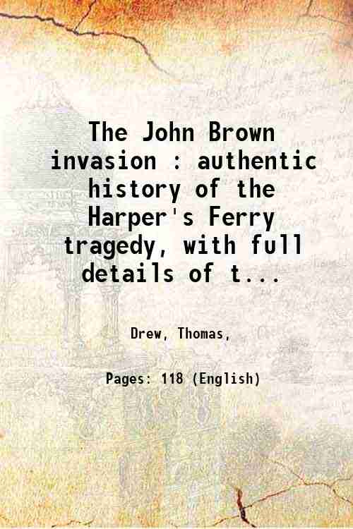 The John Brown invasion : authentic history of the Harper's …