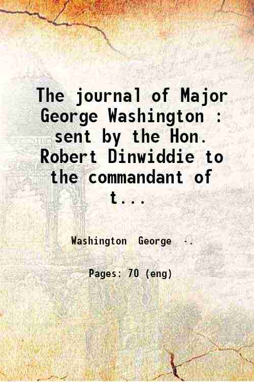 The journal of Major George Washington : sent by the …
