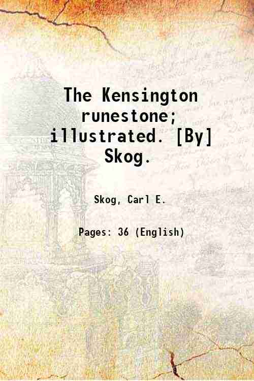 The Kensington runestone; illustrated. [By] Skog. 1928