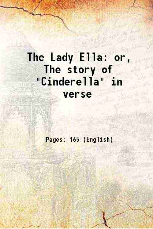 The Lady Ella or, The story of "Cinderella" in verse …