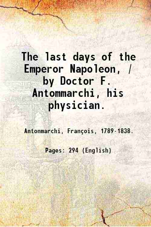 The last days of the Emperor Napoleon, / by Doctor …