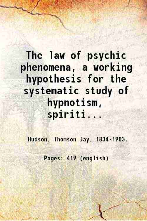 The law of psychic phenomena, a working hypothesis for the …