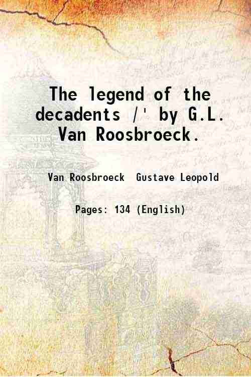 The legend of the decadents /' by G.L. Van Roosbroeck. …