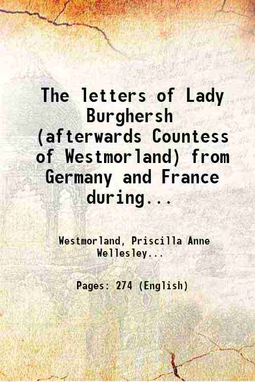 The letters of Lady Burghersh (afterwards Countess of Westmorland) from …