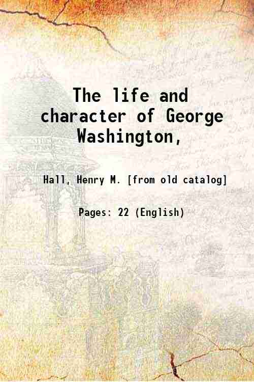 The life and character of George Washington, 1910