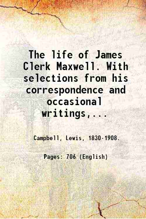 The life of James Clerk Maxwell. With selections from his …