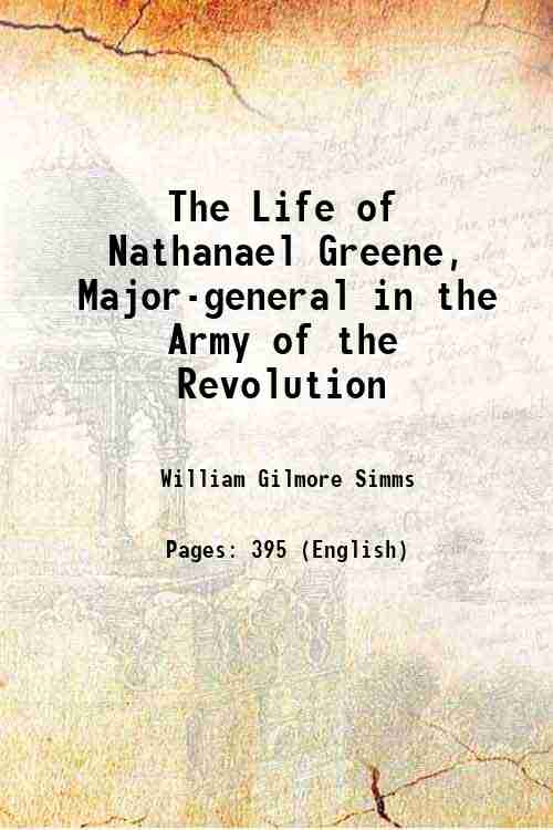 The Life of Nathanael Greene, Major-general in the Army of …