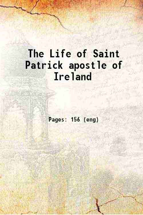The Life of Saint Patrick apostle of Ireland 1870
