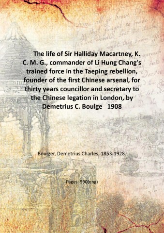 The life of Sir Halliday Macartney, K. C. M. G., …