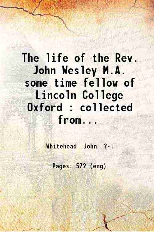 The life of the Rev. John Wesley M.A. some time …
