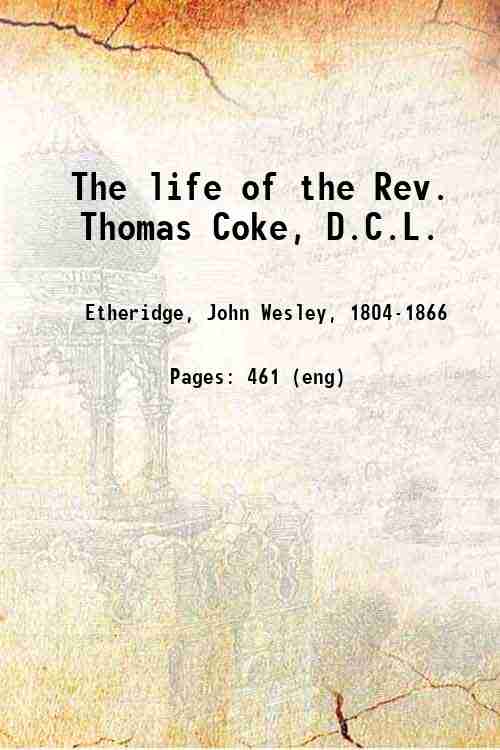 The life of the Rev. Thomas Coke, D.C.L. 1860