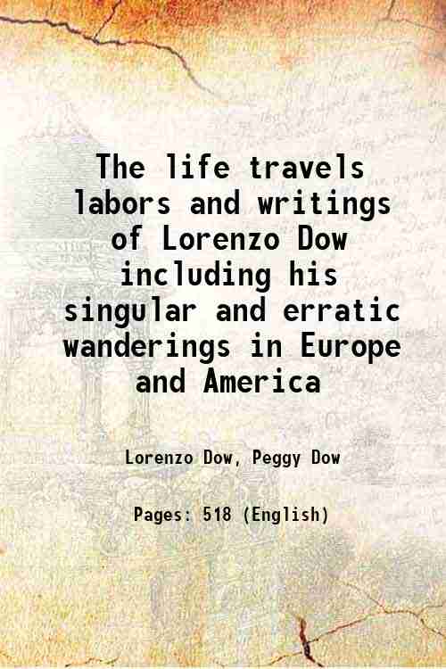 The life travels labors and writings of Lorenzo Dow including …