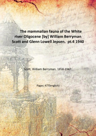 The mammalian fauna of the White river Oligocene [by] William …