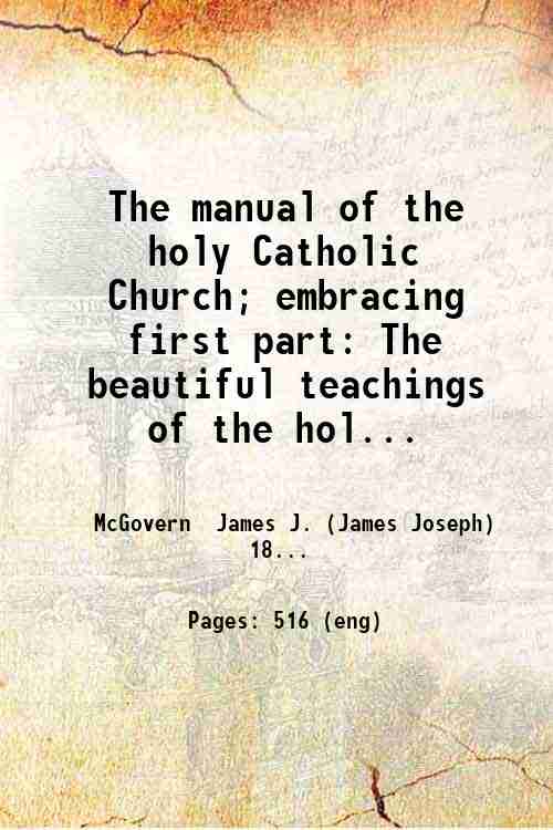The manual of the holy Catholic Church; embracing first part: …