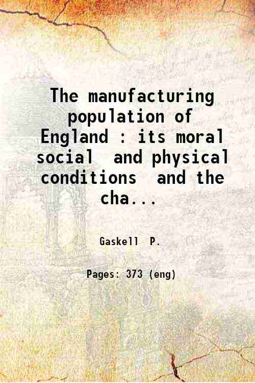 The manufacturing population of England : its moral social and …
