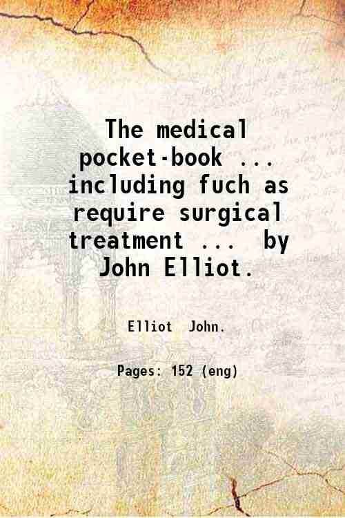 The medical pocket-book . including fuch as require surgical treatment …