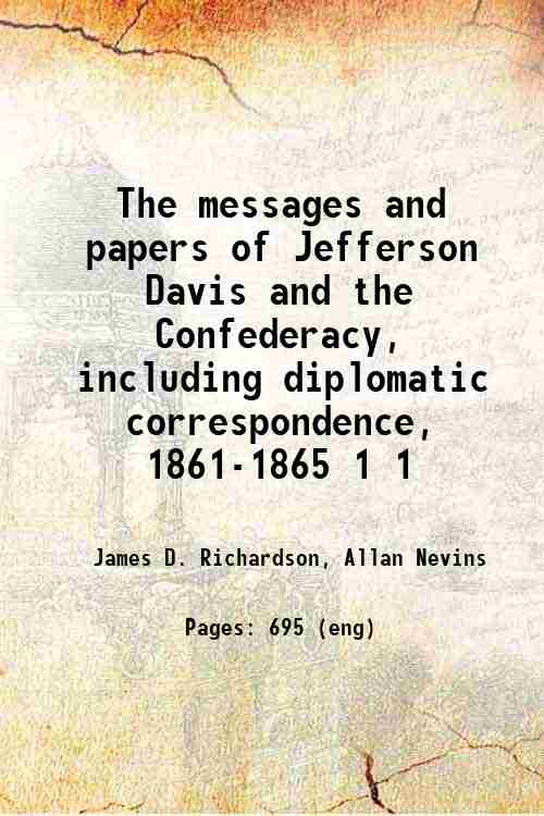 The messages and papers of Jefferson Davis and the Confederacy, …