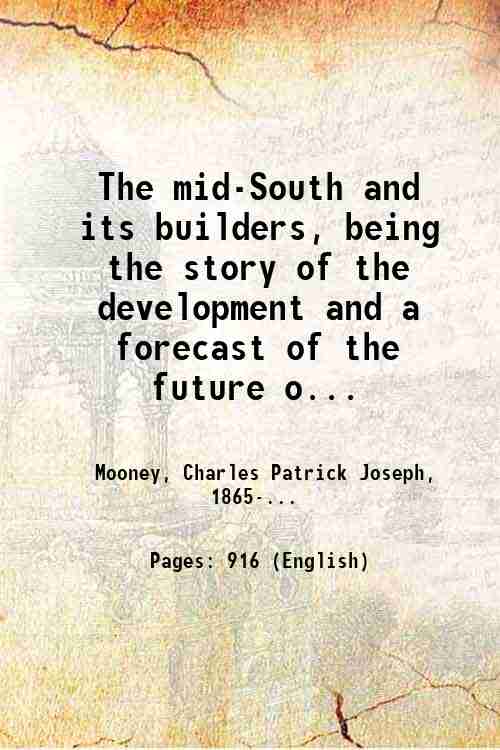 The mid-South and its builders, being the story of the …