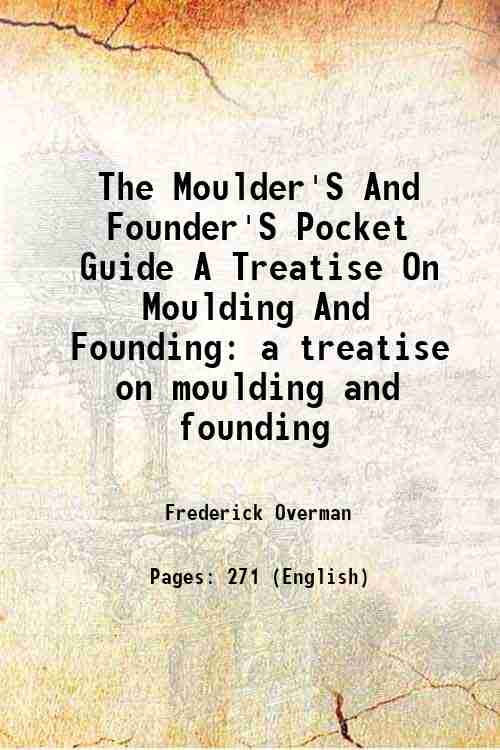 The Moulder'S And Founder'S Pocket Guide A Treatise On Moulding …