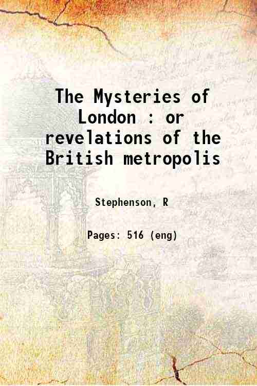 The Mysteries of London : or revelations of the British …