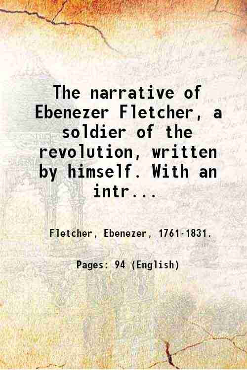 The narrative of Ebenezer Fletcher, a soldier of the revolution, …