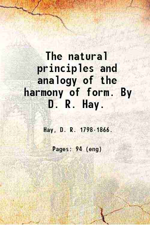The natural principles and analogy of the harmony of form. …