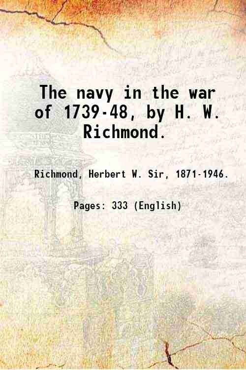 The navy in the war of 1739-48, by H. W. …