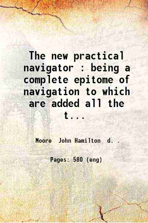 The new practical navigator : being a complete epitome of …