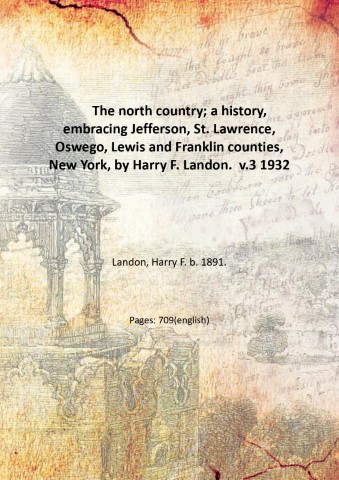 The north country; a history, embracing Jefferson, St. Lawrence, Oswego, …